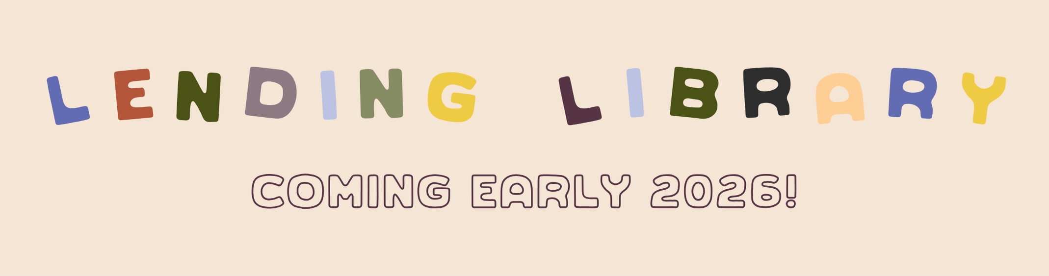 multi-colored block text banner reading: "lending library coming early 2026!"